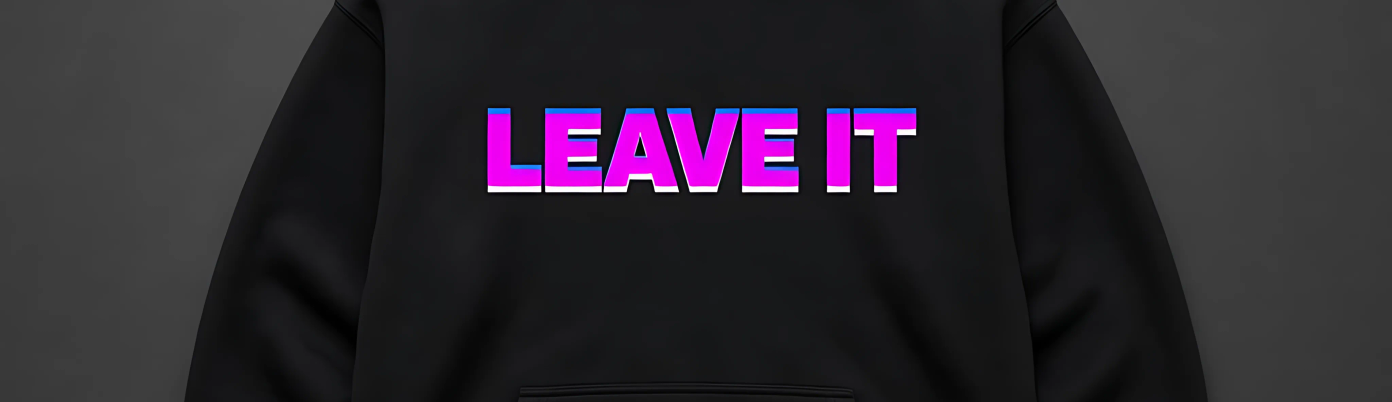 A black hoodie with a pink LEAVE IT print.