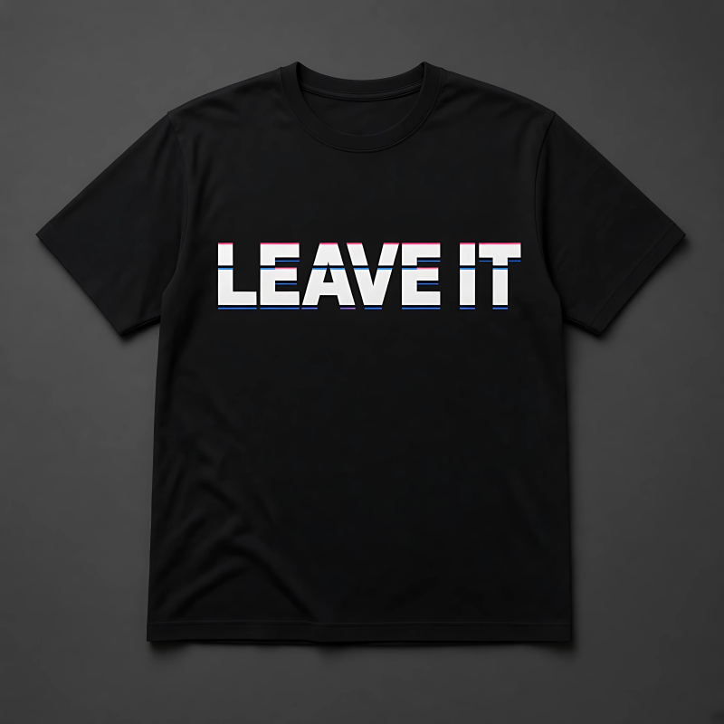A black t-shirt with a white sliced LEAVE IT print